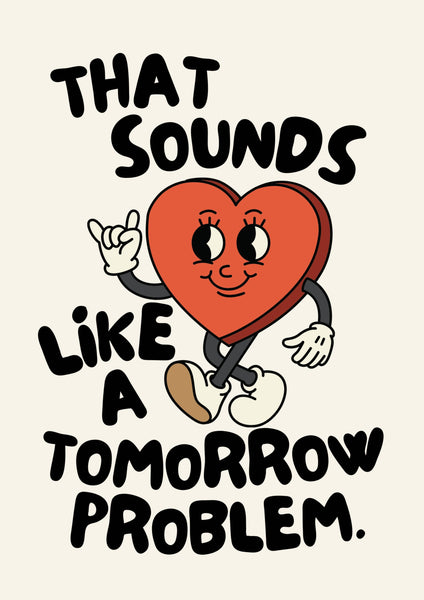 Cartoon heart character with text 'That sounds like a tomorrow problem' on a beige background
